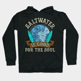 Saltwater Is Good For The Soul Surfing Surfer Surf Hoodie